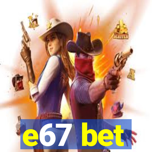 e67 bet